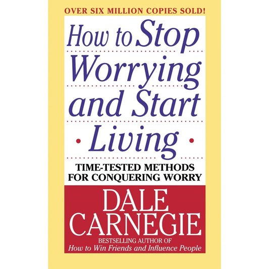 How to Stop Worrying and Start Living